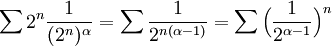 \sum 2^n \frac{1}{(2^n)^\alpha}=\sum\frac{1}{2^{n(\alpha-1)}}=\sum\Big(\frac{1}{2^{\alpha-1}}\Big)^n
