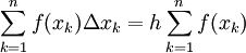 \sum_{k=1}^n f(x_k)\Delta x_k=h\sum_{k=1}^n f(x_k)