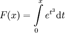 F(x)=\int\limits_0^x e^{t^3}\mathrm dt