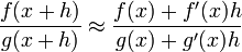 \frac{f(x+h)}{g(x+h)}\approx \frac{f(x)+f'(x)h}{g(x)+g'(x)h}
