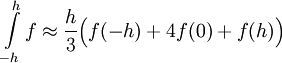 \int\limits_{-h}^h f\approx\frac h3\Big(f(-h)+4f(0)+f(h)\Big)