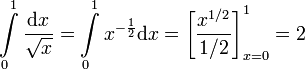 \int\limits_0^1\frac{\mathrm dx}{\sqrt x}=\int\limits_0^1 x^{-\frac12}\mathrm dx=\left[\frac{x^{1/2}}{1/2}\right]_{x=0}^1=2