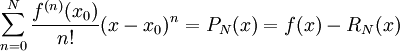 \sum_{n=0}^N \frac{f^{(n)}(x_0)}{n!}(x-x_0)^n=P_N(x)=f(x)-R_N(x)