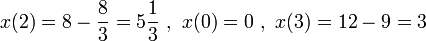 x(2)=8-\frac83=5\frac13\ ,\ x(0)=0\ ,\ x(3)=12-9=3