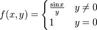 f(x,y)=\begin{cases}
\frac{\sin x}{y} & y\neq0\\
1 & y=0
\end{cases}