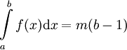 \int\limits_a^b f(x)\mathrm dx= m(b-1)
