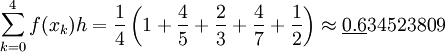 \sum_{k=0}^4f(x_k)h=\frac14\left(1+\frac45+\frac23+\frac47+\frac12\right)\approx\underline{0.6}34523809