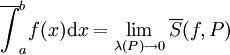 \overline{\int}_a^b f(x)\mathrm dx=\lim_{\lambda(P)\to0}\overline S(f,P)