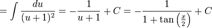 =\int\frac{du}{(u+1)^2}=-\frac{1}{u+1}+C=-\frac{1}{1+\tan\left(\frac{x}{2}\right)}+C