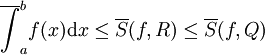 \overline{\int}_a^b f(x)\mathrm dx\le\overline S(f,R)\le\overline S(f,Q)