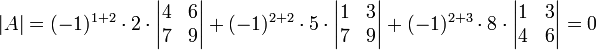 |A|=(-1)^{1+2}\cdot 2\cdot \begin{vmatrix}4&6\\ 7&9 \end{vmatrix}+(-1)^{2+2}\cdot 5\cdot \begin{vmatrix} 1&3\\ 7&9 \end{vmatrix}+(-1)^{2+3}\cdot 8 \cdot \begin{vmatrix} 1&3\\ 4&6 \end{vmatrix}=0  