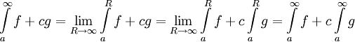 \int\limits_a^\infty f+cg=\lim_{R\to\infty} \int\limits_a^R f+cg=\lim_{R\to\infty} \int\limits_a^R f+c\int\limits_a^R g=\int\limits_a^\infty f+c\int\limits_a^\infty g