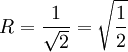 R=\frac1\sqrt2=\sqrt\frac12