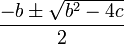 \frac{-b\pm \sqrt{b^2-4c}}{2}