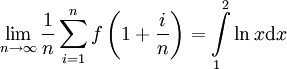 \lim_{n\to\infty}\frac1n \sum_{i=1}^n f\left(1+\frac in\right)=\int\limits_1^2\ln x\mathrm dx