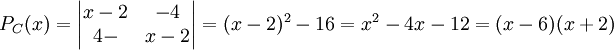 P_{C}(x)=\begin{vmatrix}
x-2 &-4 \\ 
4-&x-2 
\end{vmatrix}=(x-2)^{2}-16=x^{2}-4x-12=(x-6)(x+2)