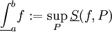 \underline\int_a^b f:=\sup_P \underline S(f,P)