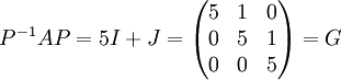 P^{-1}AP=5I+J=\begin{pmatrix}
5 & 1 &0 \\ 
0 & 5 &1 \\ 
0 & 0 & 5
\end{pmatrix}=G