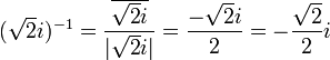 (\sqrt{2}i)^{-1}=\frac{\overline{\sqrt{2}i}}{|\sqrt{2}i|}=\frac{-\sqrt{2}i}{2}=-\frac{\sqrt{2}}{2} i