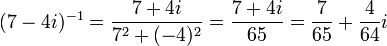 (7-4i)^{-1}=\frac{7+4i}{7^2+(-4)^2}=\frac{7+4i}{65}=\frac{7}{65}+\frac{4}{64}i