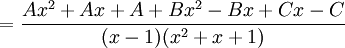 =\frac{Ax^2+Ax+A+Bx^2-Bx+Cx-C}{(x-1)(x^2+x+1)}