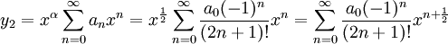 y_2=x^\alpha \sum_{n=0}^\infty {a_n x^n}=x^\frac{1}{2} \sum_{n=0}^\infty {\frac{a_0 (-1)^n}{(2n+1)!} x^n}=\sum_{n=0}^\infty {\frac{a_0 (-1)^n}{(2n+1)!} x^{n+\frac{1}{2}}}