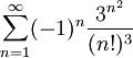 \sum_{n=1}^\infty (-1)^n\frac{3^{n^2}}{(n!)^3}