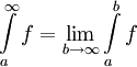 \int\limits_a^\infty f=\lim_{b\to\infty}\int\limits_a^b f