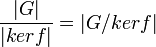 \frac{|G|}{|kerf|}=\left | G/kerf \right |