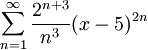 \sum_{n=1}^\infty \frac{2^{n+3}}{n^3}(x-5)^{2n}