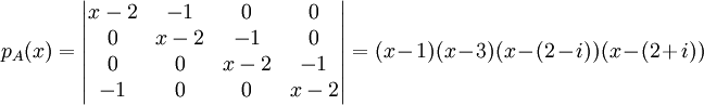 p_A(x)=\begin{vmatrix}
 x-2&-1  & 0 & 0\\ 
 0& x-2 & -1 &0 \\ 
0 &  0&x- 2 & -1\\ 
-1 & 0 & 0 &x- 2
\end{vmatrix}=(x-1)(x-3)(x-(2-i))(x-(2+i))
