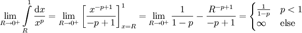 \lim_{R\to0^+}\int\limits_R^1\frac{\mathrm dx}{x^p}=\lim_{R\to0^+}\left[\frac{x^{-p+1}}{-p+1}\right]_{x=R}^1=\lim_{R\to0^+}\frac1{1-p}-\frac{R^{-p+1}}{-p+1}=\begin{cases}\frac1{1-p}&p<1\\\infty&\text{else}\end{cases}