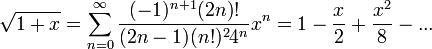 \sqrt{1+x} = \displaystyle{\sum_{n=0}^\infty \frac{(-1)^{n+1}(2n)!}{(2n-1)(n!)^24^n}x^n} = 1-\frac{x}{2}+\frac{x^2}{8}-...