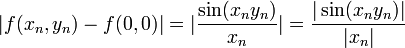|f(x_{n},y_{n})-f(0,0)|=|\frac{\sin(x_{n}y_{n})}{x_{n}}|=\frac{|\sin(x_{n}y_{n})|}{|x_{n}|}
