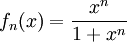 f_n(x)=\frac{x^n}{1+x^n}