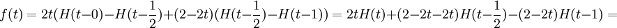 f(t)=2t (H(t-0)-H(t-\frac{1}{2})+(2-2t) (H(t-\frac{1}{2})-H(t-1))=2t H(t)+(2-2t-2t) H(t-\frac{1}{2})-(2-2t) H(t-1)=