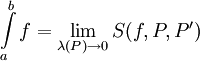 \int\limits_a^b f=\lim_{\lambda(P)\to0} S(f,P,P')