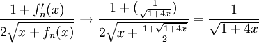 \frac{1+f_n'(x)}{2\sqrt{x+f_n(x)}}\to\frac{1+(\frac1\sqrt{1+4x})}{2\sqrt{x+\frac{1+\sqrt{1+4x}}2}}=\frac1\sqrt{1+4x}