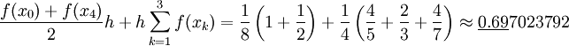 \frac{f(x_0)+f(x_4)}2h+h\sum_{k=1}^3f(x_k)=\frac18\left(1+\frac12\right)+\frac14\left(\frac45+\frac23+\frac47\right)\approx\underline{0.69}7023792