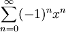 \sum_{n=0}^\infty (-1)^nx^n