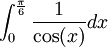 \int_0^{\frac{\pi}6} \frac{1}{\cos(x)} dx