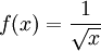 f(x)=\frac{1}{\sqrt{x}}