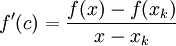 f'(c)=\frac{f(x)-f(x_k)}{x-x_k}