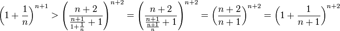 \left(1+\frac{1}{n}\right)^{n+1}> \left(\frac{n+2}{\frac{n+1}{1+\frac{1}{n}}+1}\right)^{n+2} = \left(\frac{n+2}{\frac{n+1}{\frac{n+1}{n}}+1}\right)^{n+2} =\left(\frac{n+2}{n+1}\right)^{n+2} =
\left(1+\frac{1}{n+1}\right)^{n+2}