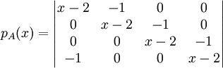 p_A(x)=\begin{vmatrix}
 x-2&-1  & 0 & 0\\ 
 0& x-2 & -1 &0 \\ 
0 &  0&x- 2 & -1\\ 
-1 & 0 & 0 &x- 2
\end{vmatrix}