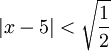 |x-5|<\sqrt\frac12