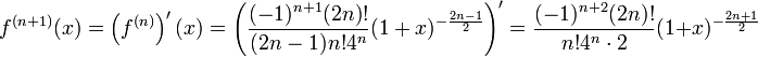 f^{(n+1)}(x)=\left(f^{(n)}\right)'(x)=\left(\frac{(-1)^{n+1}(2n)!}{(2n-1)n!4^n}(1+x)^{-\frac{2n-1}{2}}\right)'=\frac{(-1)^{n+2}(2n)!}{n!4^n\cdot 2}(1+x)^{-\frac{2n+1}{2}}