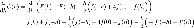 \begin{align}\frac\mathrm d{\mathrm dh}G(h)&=\frac\mathrm d{\mathrm dh}\left(F(h)-F(-h)-\frac h3\Big(f(-h)+4f(0)+f(h)\Big)\right)\\&=f(h)+f(-h)-\frac13\Big(f(-h)+4f(0)+f(h)\Big)-\frac h3\Big(-f'(-h)+f'(h)\Big)\end{align}