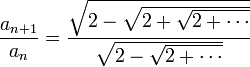 \dfrac{a_{n+1}}{a_n}=\dfrac{\sqrt{2-\sqrt{2+\sqrt{2+\cdots}}}}{\sqrt{2-\sqrt{2+\cdots}}}