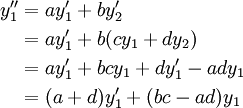 \begin{align}y_1''&=a y_1'+b y_2'\\&=a y_1'+b(c y_1+d y_2)\\&=a y_1'+b c y_1+d y_1'-a d y_1\\&=(a+d)y_1'+(bc-ad)y_1\end{align}